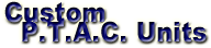 Custom P.T.A.C. Units